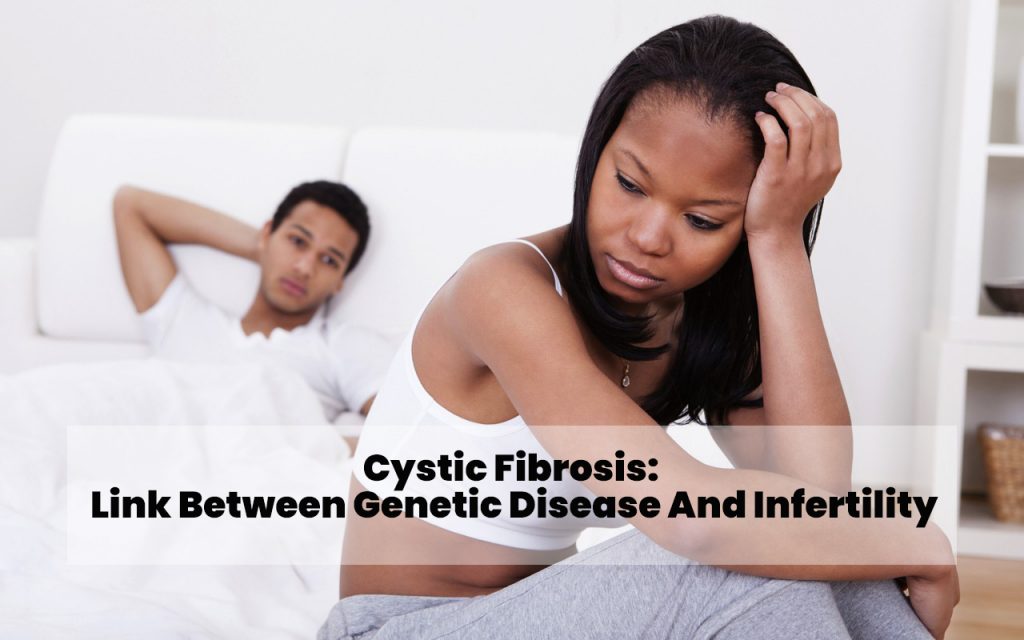 Cystic Fibrosis: Link Between Genetic Disease And Infertility